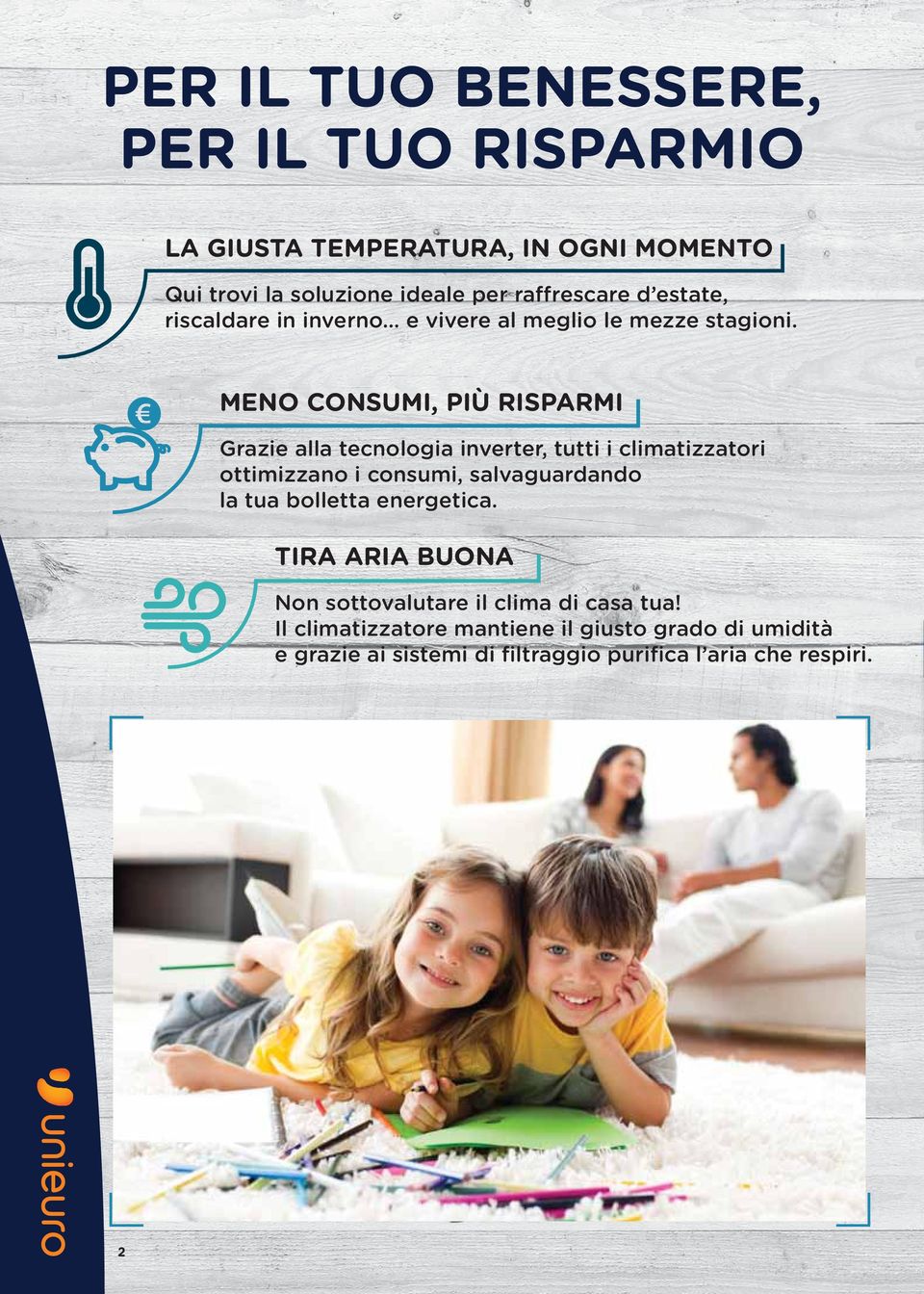 MENO CONSUMI, PIÙ Grazie alla tecnologia inverter, tutti i climatizzatori ottimizzano i consumi, salvaguardando la tua