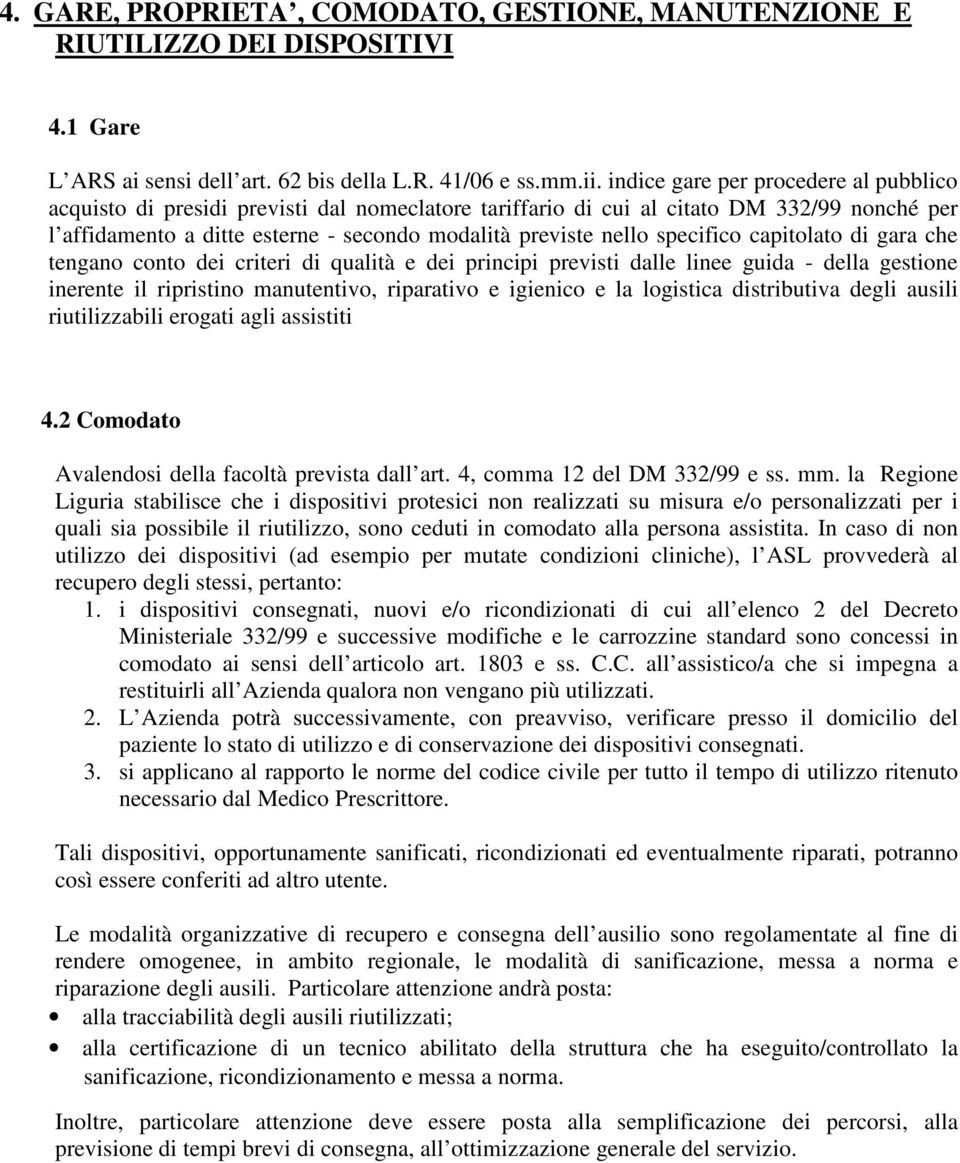 specifico capitolato di gara che tengano conto dei criteri di qualità e dei principi previsti dalle linee guida - della gestione inerente il ripristino manutentivo, riparativo e igienico e la