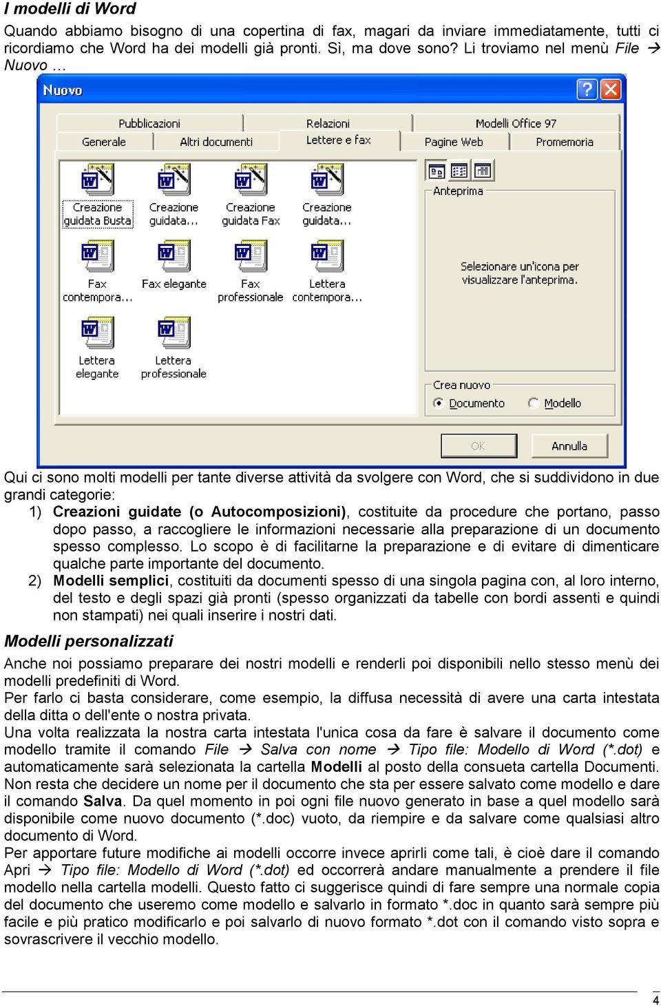 costituite da procedure che portano, passo dopo passo, a raccogliere le informazioni necessarie alla preparazione di un documento spesso complesso.