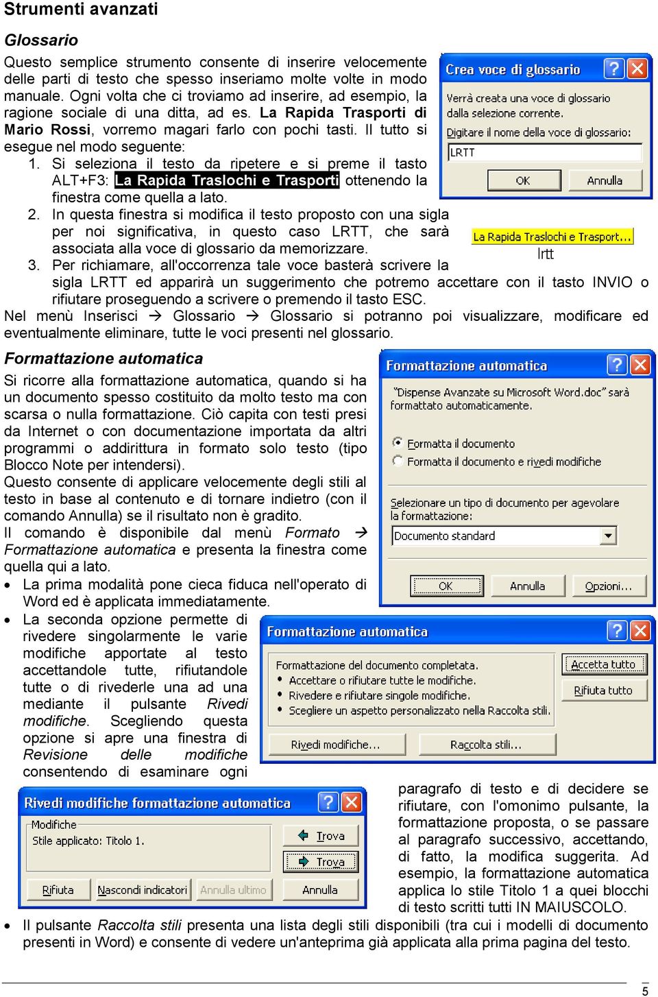 Il tutto si esegue nel modo seguente: 1. Si seleziona il testo da ripetere e si preme il tasto ALT+F3: La Rapida Traslochi e Trasporti ottenendo la finestra come quella a lato. 2.