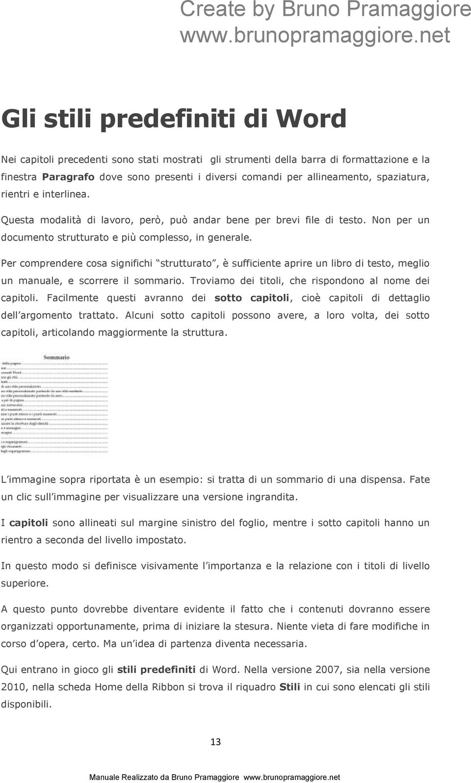 Per comprendere cosa significhi strutturato, è sufficiente aprire un libro di testo, meglio un manuale, e scorrere il sommario. Troviamo dei titoli, che rispondono al nome dei capitoli.