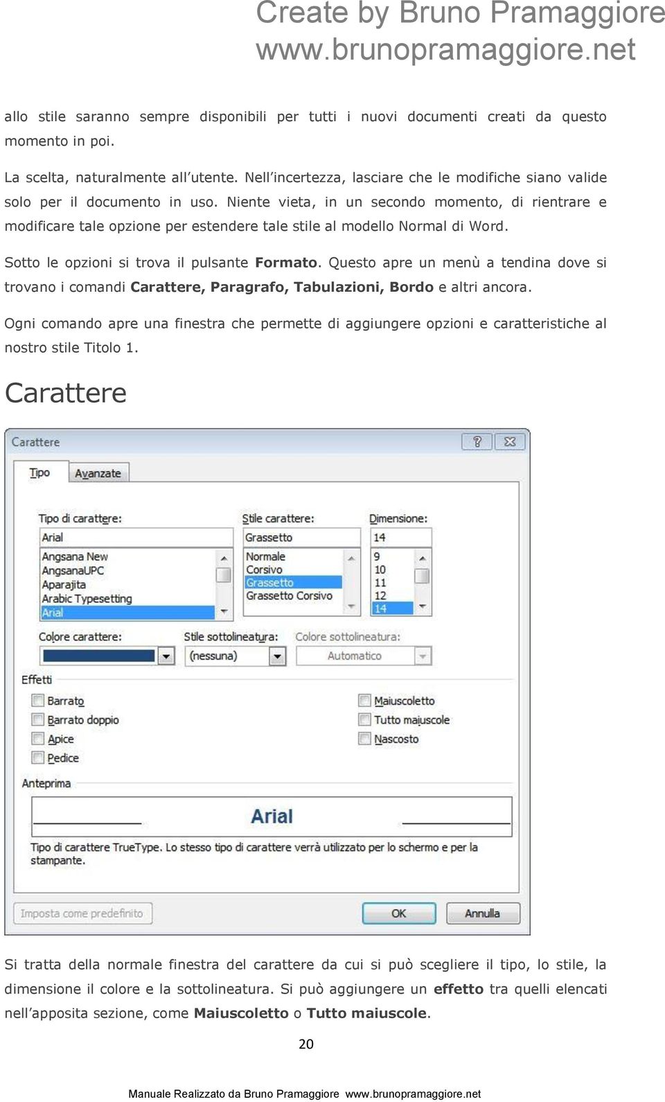 Niente vieta, in un secondo momento, di rientrare e modificare tale opzione per estendere tale stile al modello Normal di Word. Sotto le opzioni si trova il pulsante Formato.