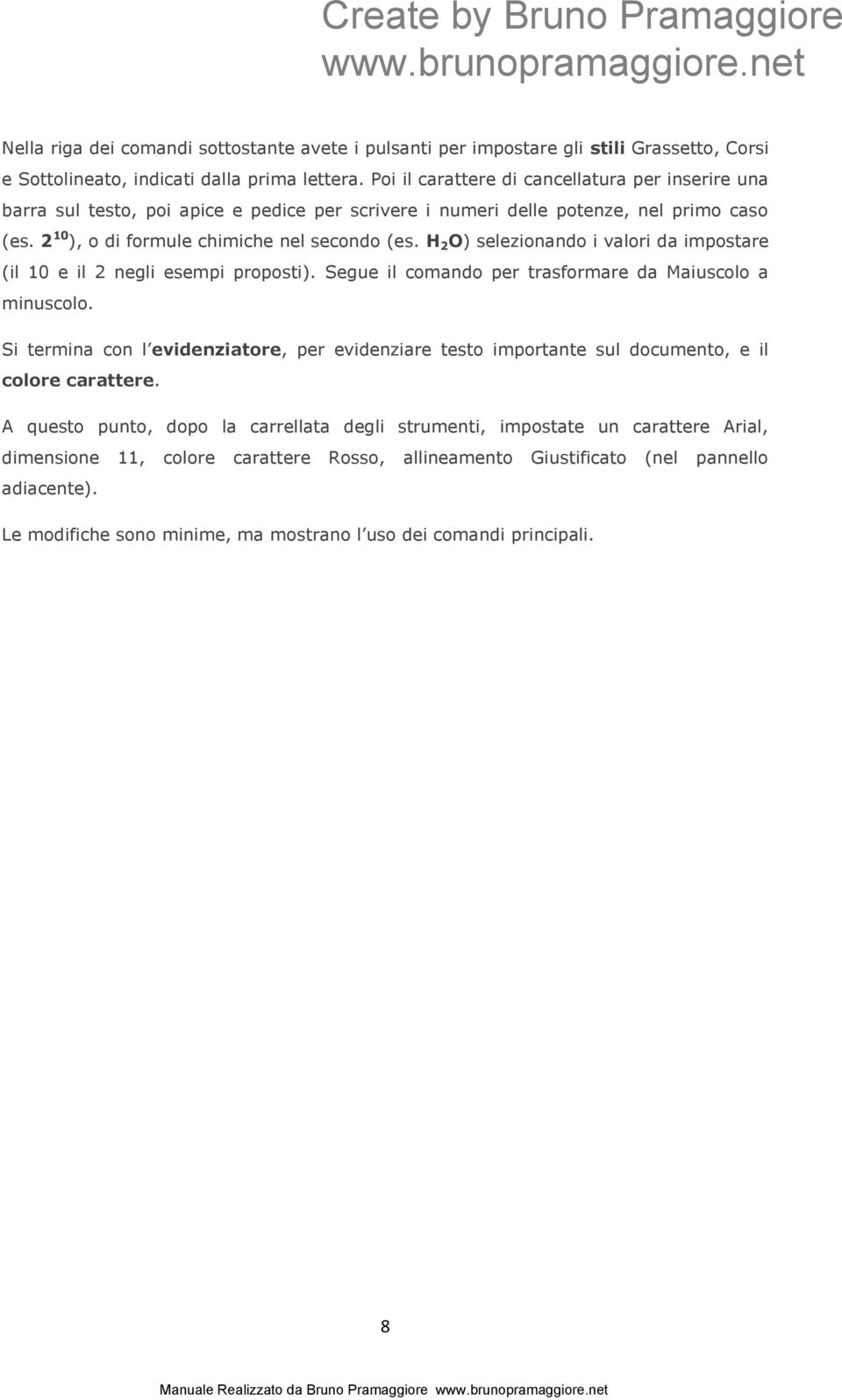 H 2 O) selezionando i valori da impostare (il 10 e il 2 negli esempi proposti). Segue il comando per trasformare da Maiuscolo a minuscolo.