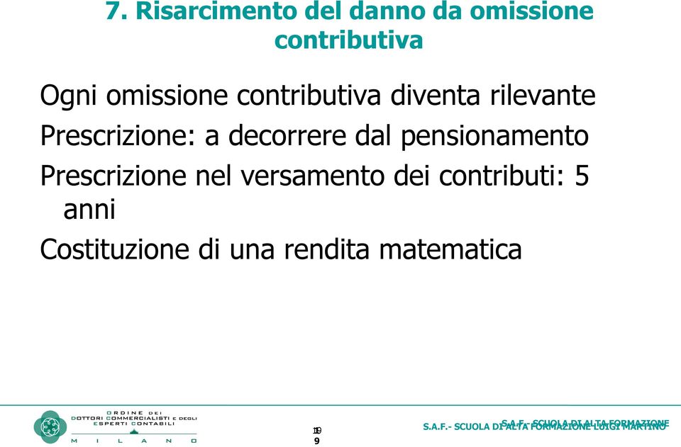 versamento dei contributi: 5 anni Costituzione di una rendita matematica 19 1 9