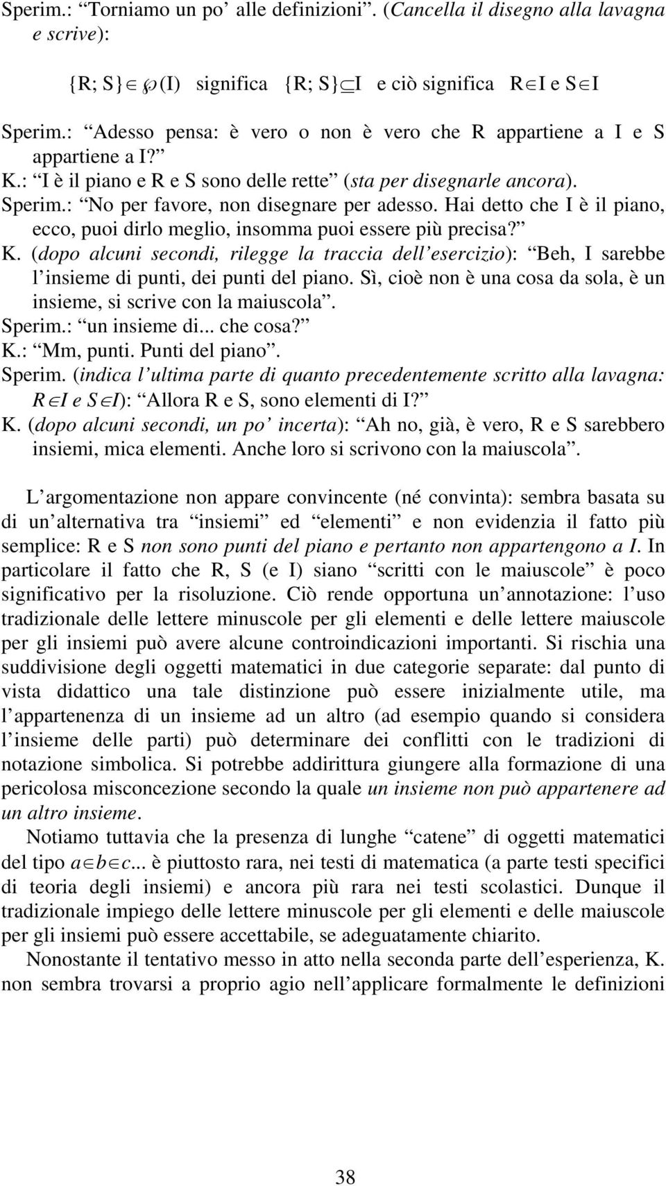 Hai detto che I è il piano, ecco, puoi dirlo meglio, insomma puoi essere più precisa? K.