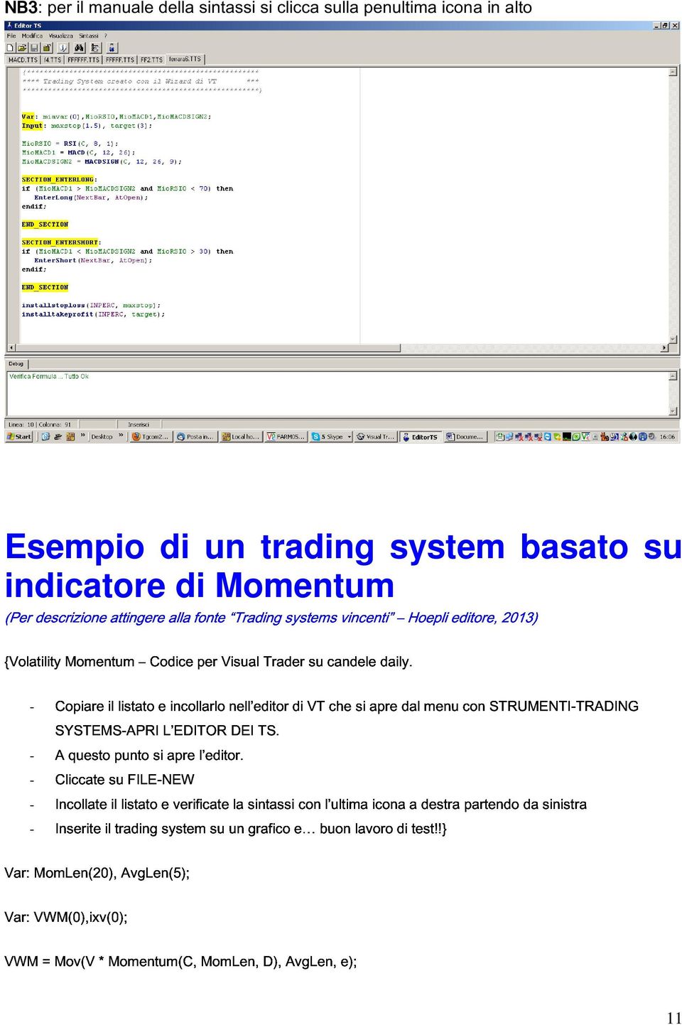 di Momentum SYSTEMSAPRI A il listato e L EDITOR incollarlo nell editor DEI TS.