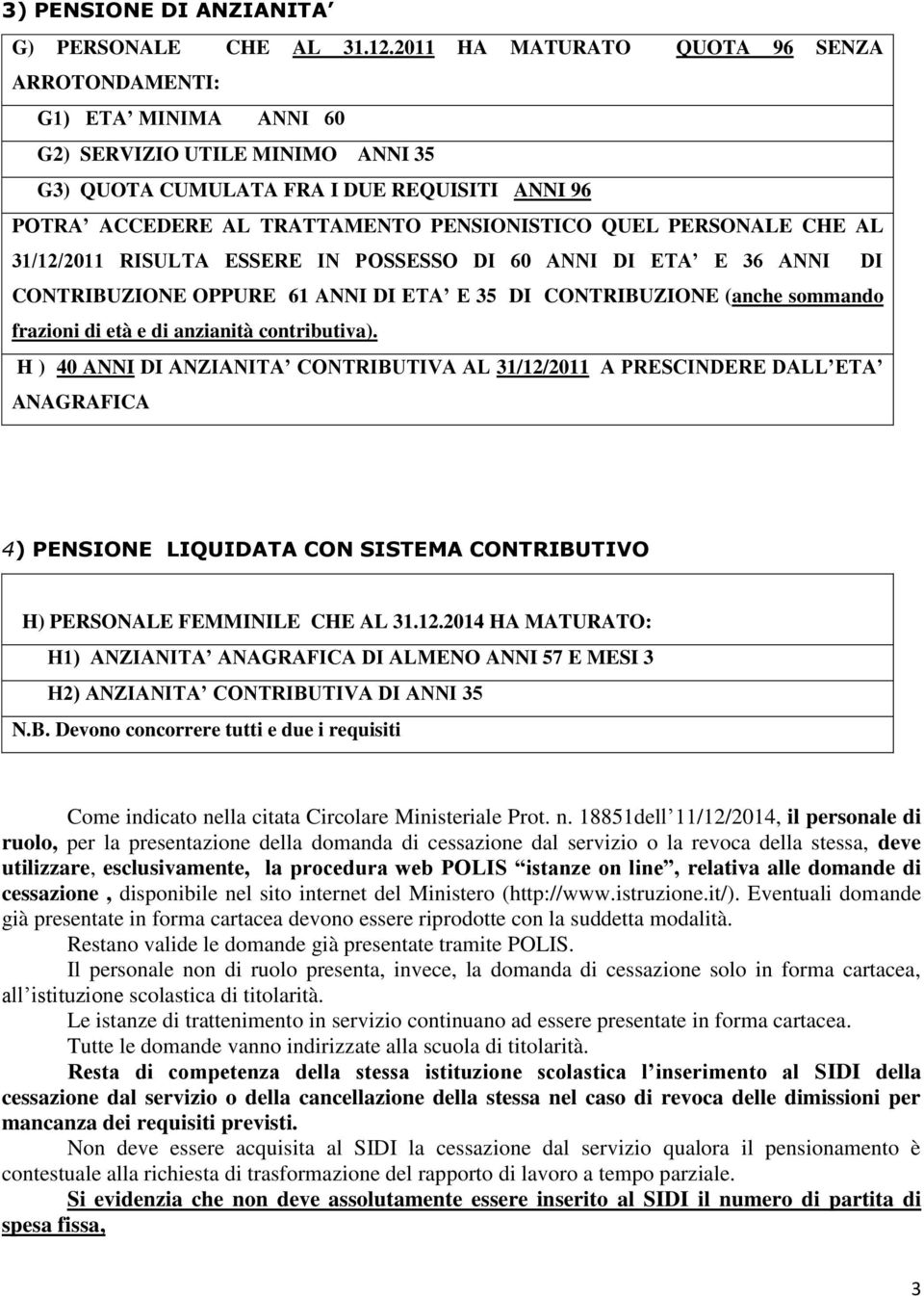 QUEL PERSONALE CHE AL 31/12/2011 RISULTA ESSERE IN POSSESSO DI 60 ANNI DI ETA E 36 ANNI DI CONTRIBUZIONE OPPURE 61 ANNI DI ETA E 35 DI CONTRIBUZIONE (anche sommando frazioni di età e di anzianità