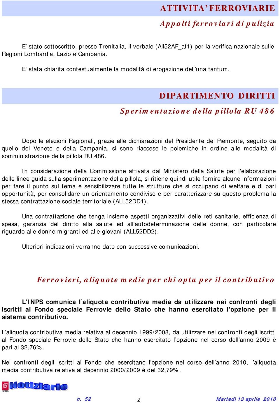 DIPARTIMENTO DIRITTI Sperimentazione della pillola RU 486 Dopo le elezioni Regionali, grazie alle dichiarazioni del Presidente del Piemonte, seguito da quello del Veneto e della Campania, si sono