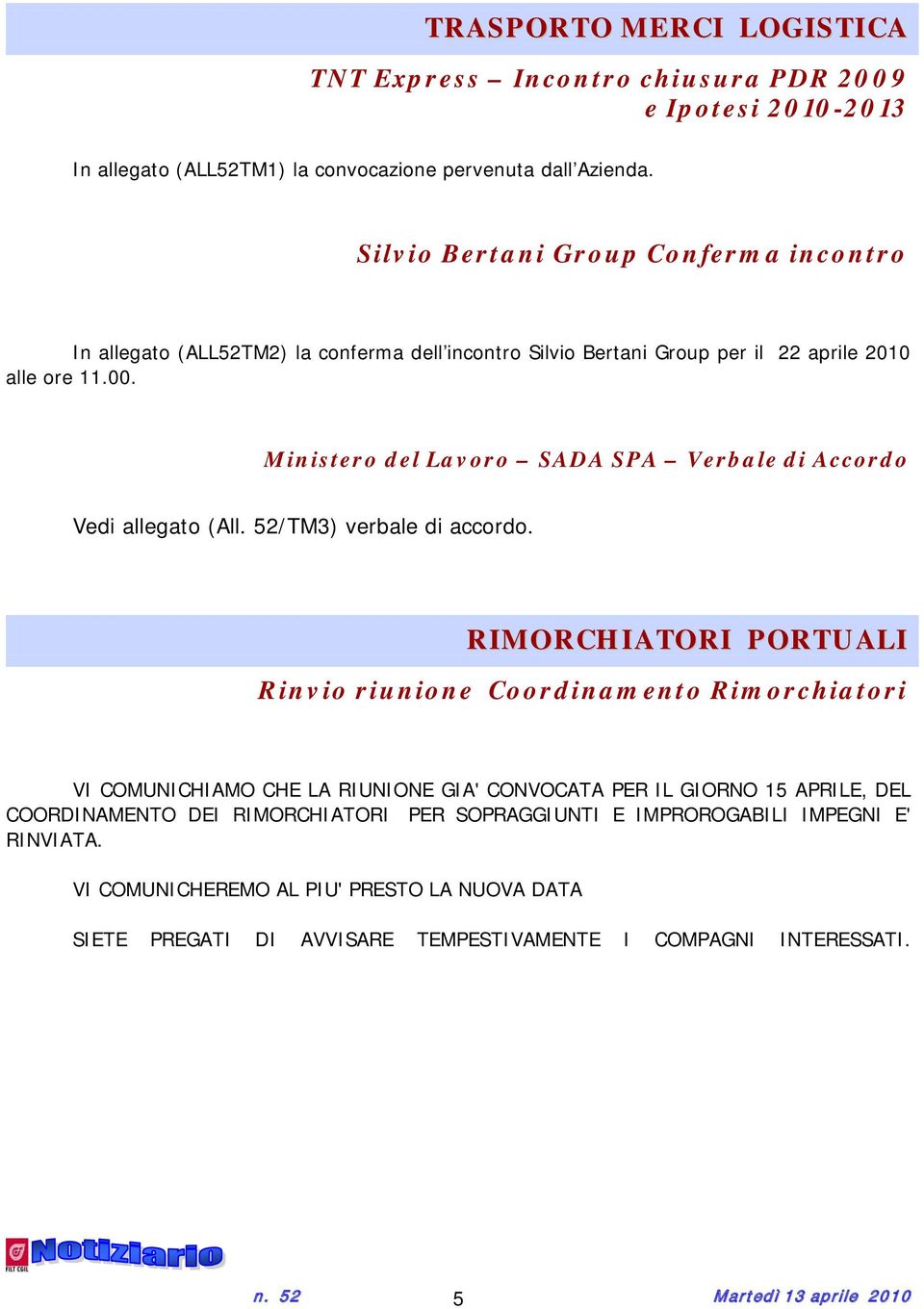 Ministero del Lavoro SADA SPA Verbale di Accordo Vedi allegato (All. 52/TM3) verbale di accordo.