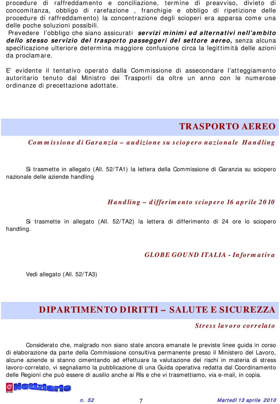 Prevedere l obbligo che siano assicurati servizi minimi ed alternativi nell ambito dello stesso servizio del trasporto passeggeri del settore aereo, senza alcuna specificazione ulteriore determina