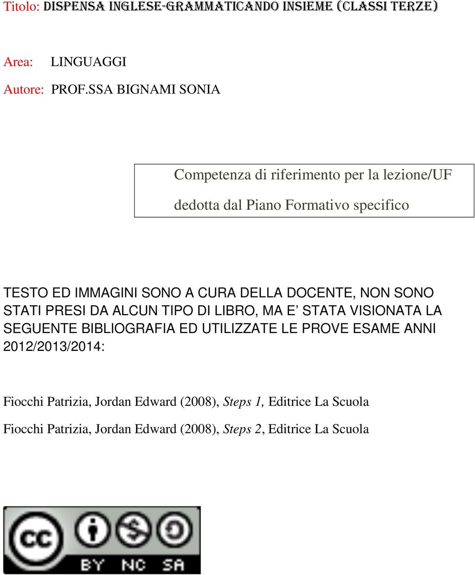 CURA DELLA DOCENTE, NON SONO STATI PRESI DA ALCUN TIPO DI LIBRO, MA E STATA VISIONATA LA SEGUENTE BIBLIOGRAFIA ED UTILIZZATE LE