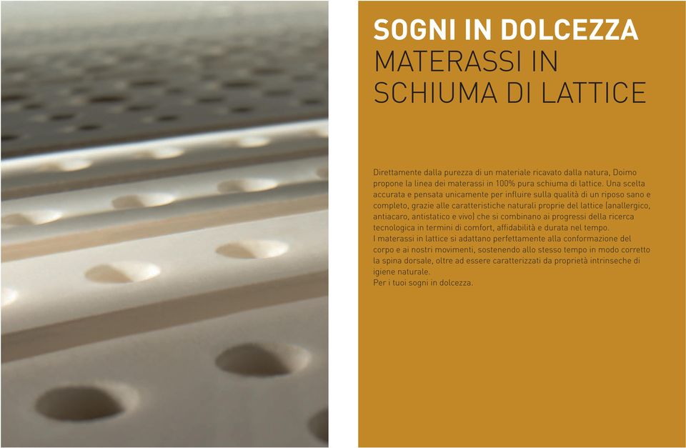 e vivo) che si combinano ai progressi della ricerca tecnologica in termini di comfort, affidabilità e durata nel tempo.