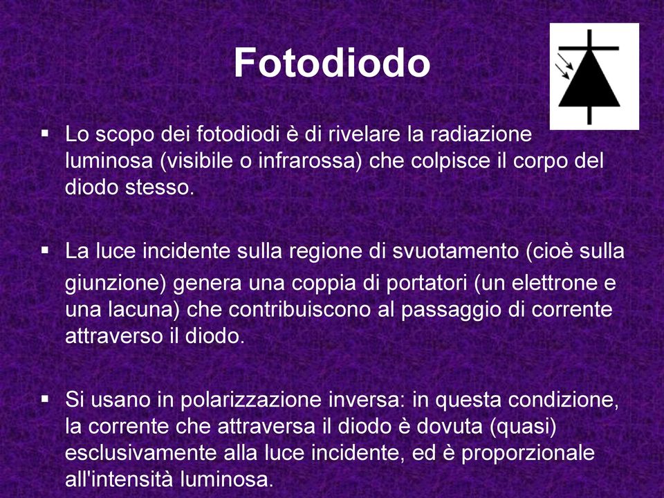 La luce incidente sulla regione di svuotamento (cioè sulla giunzione) genera una coppia di portatori (un elettrone e una lacuna)