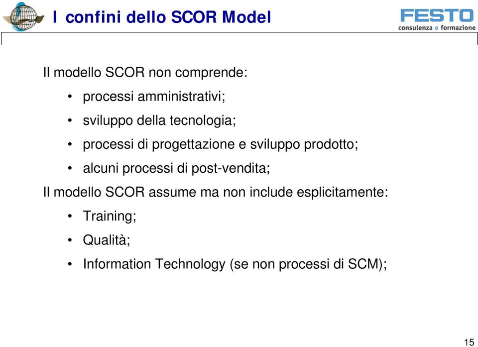 sviluppo prodotto; alcuni processi di post-vendita; Il modello SCOR assume ma