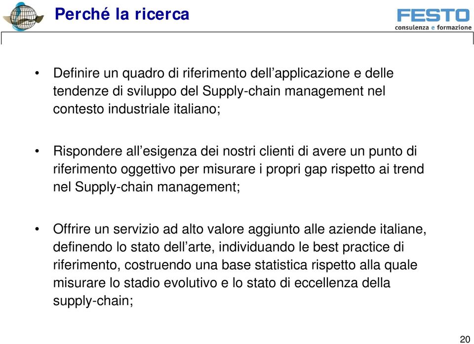 trend nel Supply-chain management; Offrire un servizio ad alto valore aggiunto alle aziende italiane, definendo lo stato dell arte, individuando le