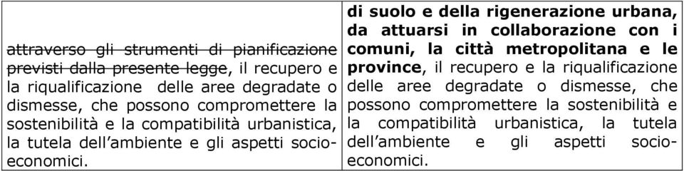 di suolo e della rigenerazione urbana, da attuarsi in collaborazione con i comuni, la città metropolitana e le province, il recupero e la