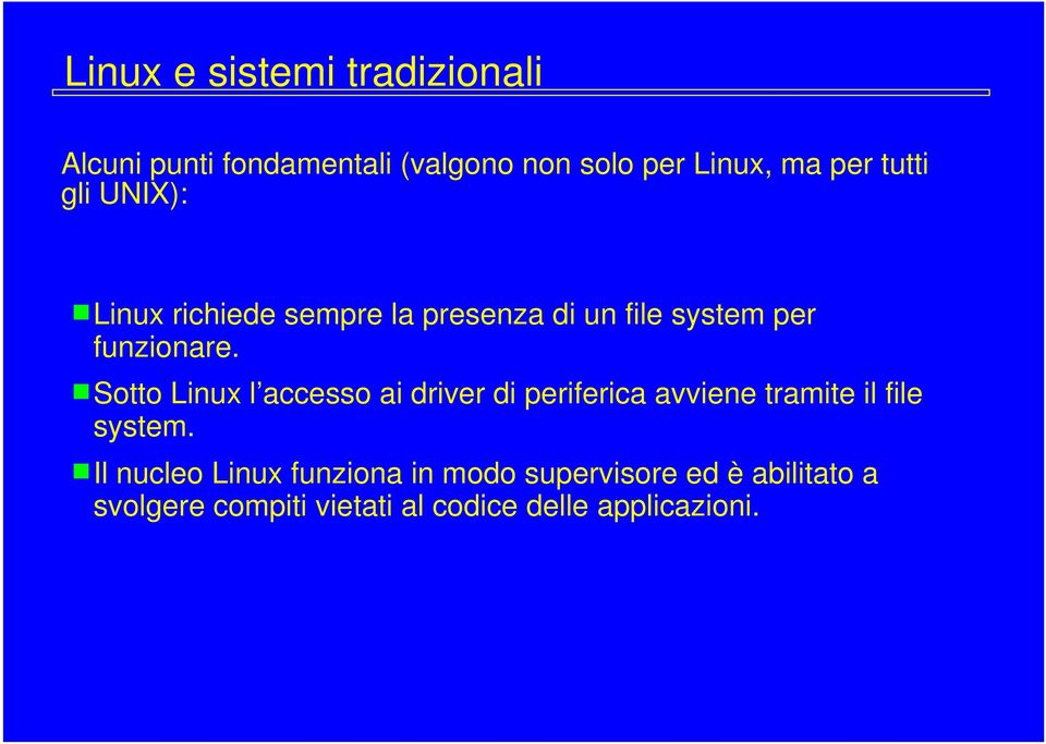 Sotto Linux l accesso ai driver di periferica avviene tramite il file system.