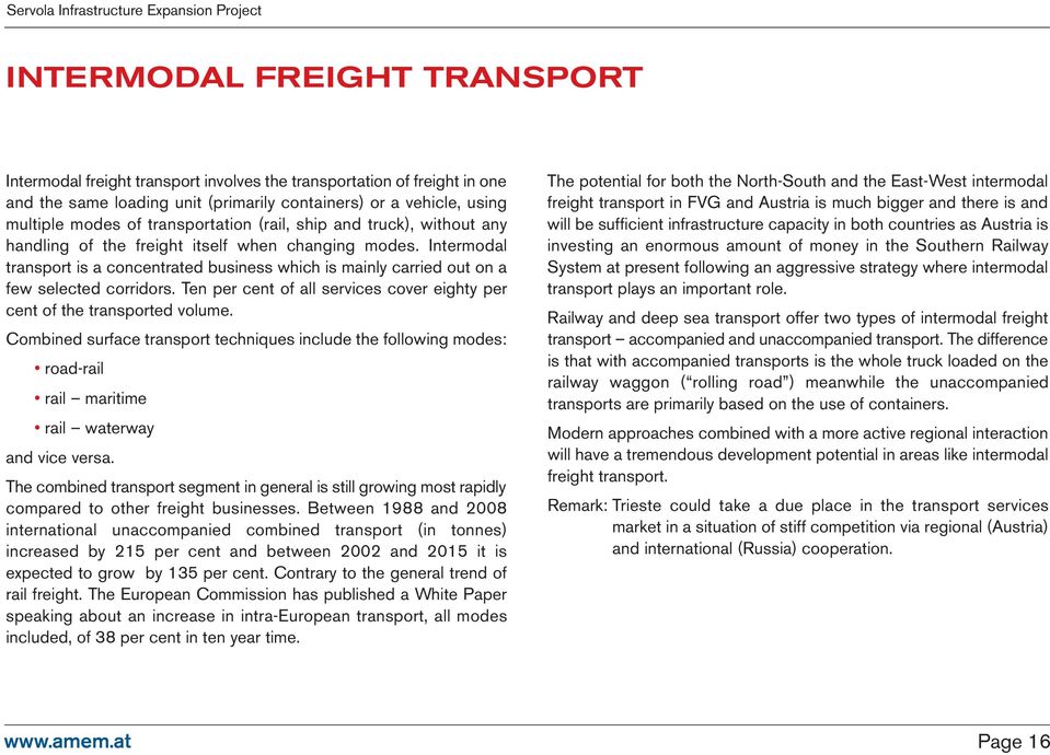 Intermodal transport is a concentrated business which is mainly carried out on a few selected corridors. Ten per cent of all services cover eighty per cent of the transported volume.