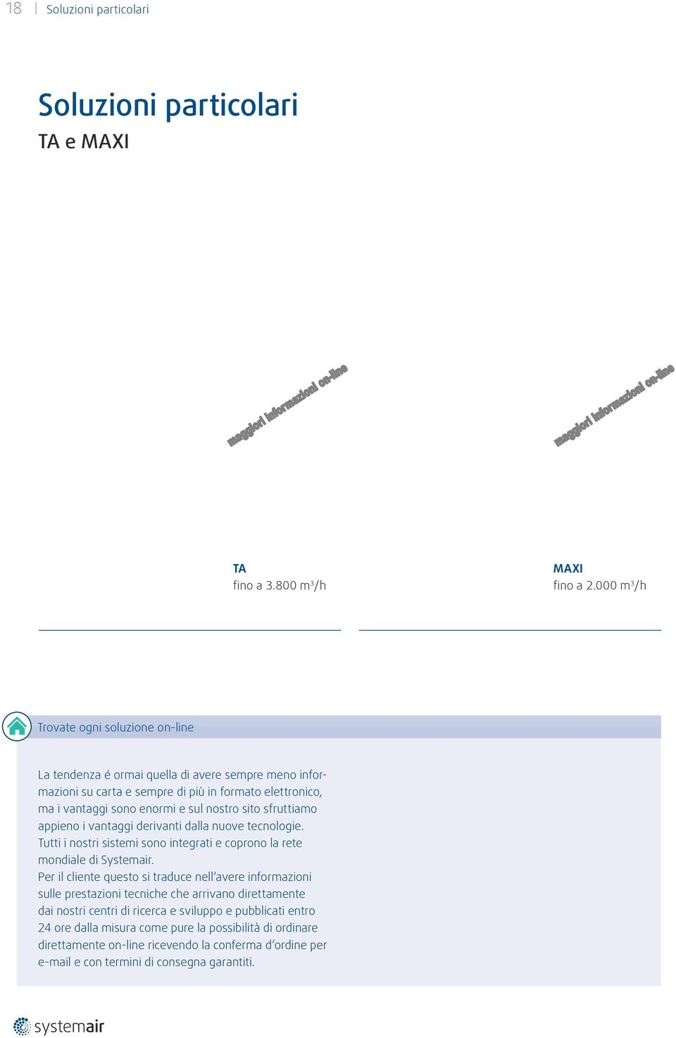 nostro sito sfruttiamo appieno i vantaggi derivanti dalla nuove tecnologie. Tutti i nostri sistemi sono integrati e coprono la rete mondiale di Systemair.