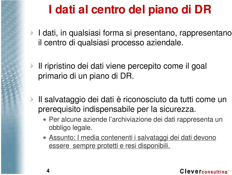 Il salvataggio dei dati è riconosciuto da tutti come un prerequisito indispensabile per la sicurezza.