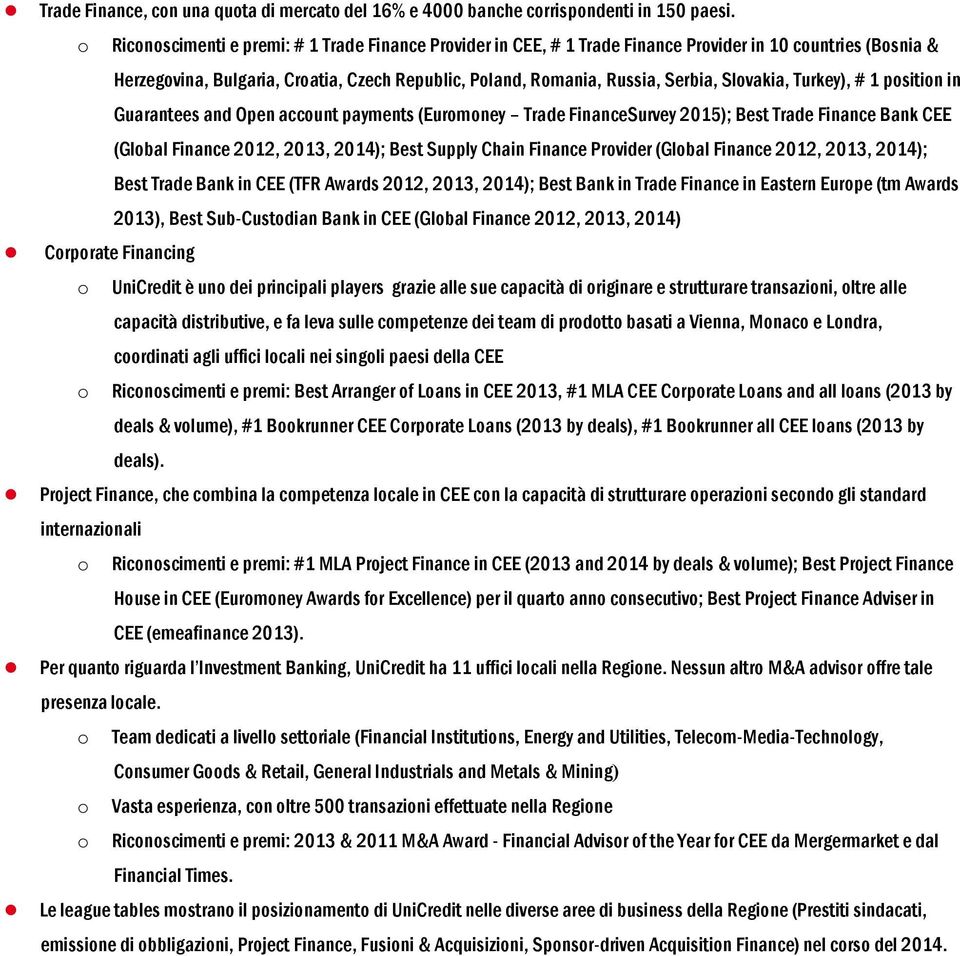 Slovakia, Turkey), # 1 position in Guarantees and Open account payments (Euromoney Trade FinanceSurvey 2015); Best Trade Finance Bank CEE (Global Finance 2012, 2013, 2014); Best Supply Chain Finance