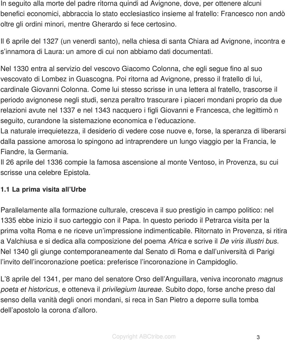 Il 6 aprile del 1327 (un venerdì santo), nella chiesa di santa Chiara ad Avignone, incontra e s innamora di Laura: un amore di cui non abbiamo dati documentati.