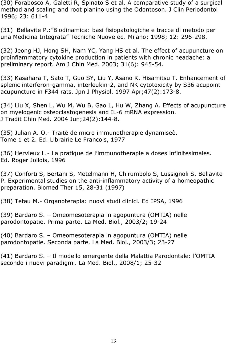 The effect of acupuncture on proinflammatory cytokine production in patients with chronic headache: a preliminary report. Am J Chin Med. 2003; 31(6): 945-54.