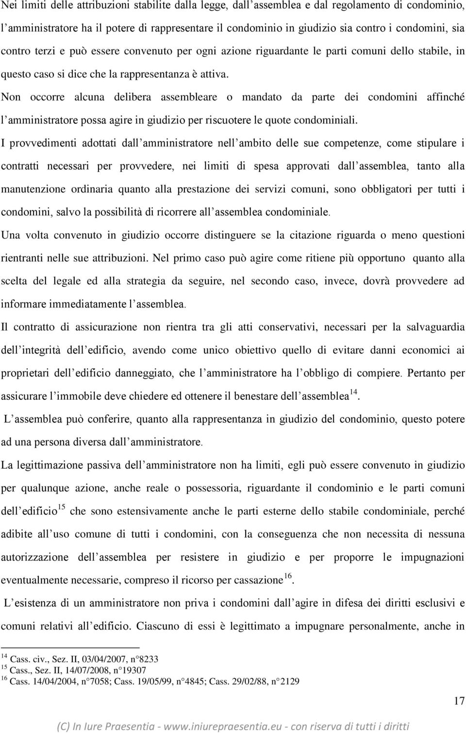 Non occorre alcuna delibera assembleare o mandato da parte dei condomini affinché l amministratore possa agire in giudizio per riscuotere le quote condominiali.