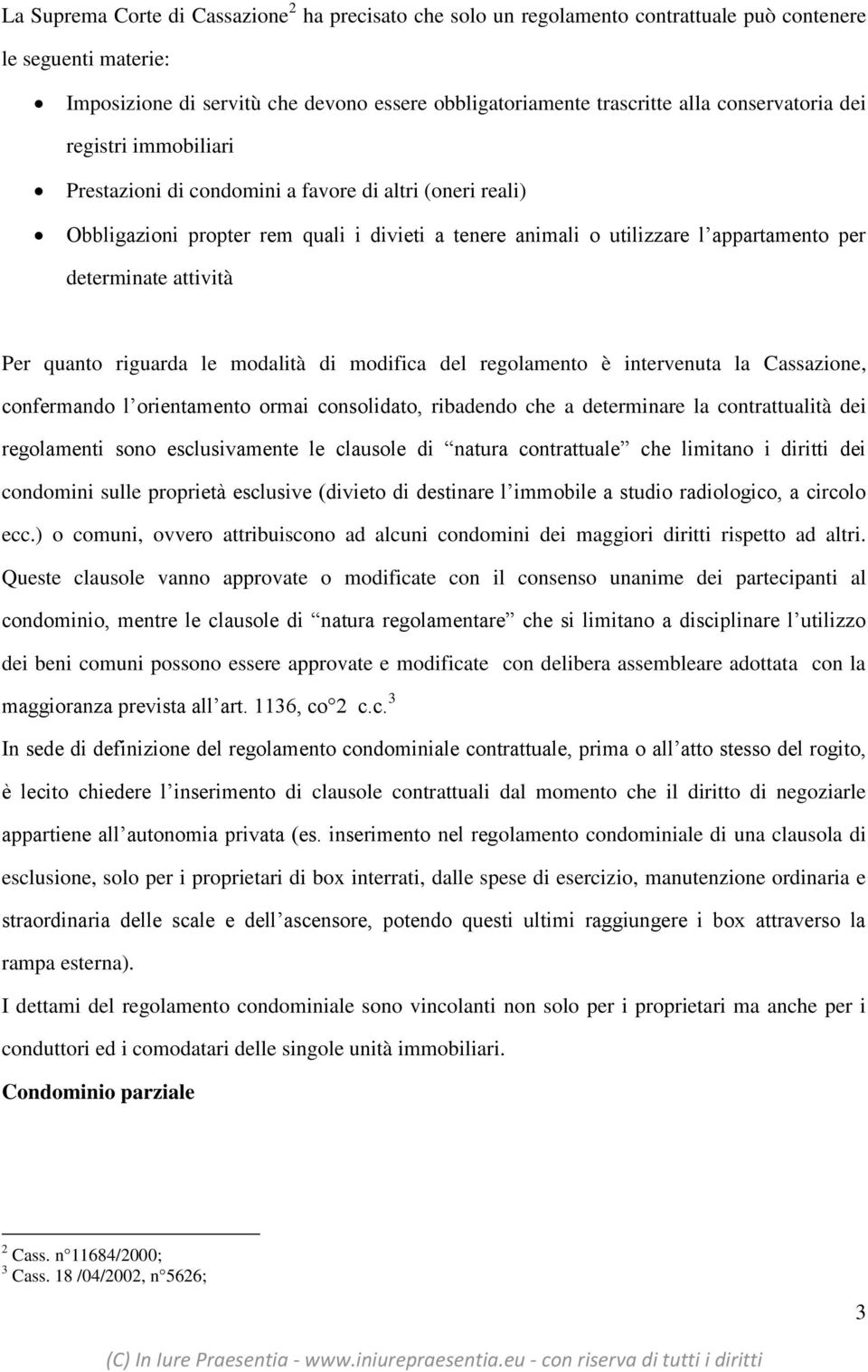 attività Per quanto riguarda le modalità di modifica del regolamento è intervenuta la Cassazione, confermando l orientamento ormai consolidato, ribadendo che a determinare la contrattualità dei