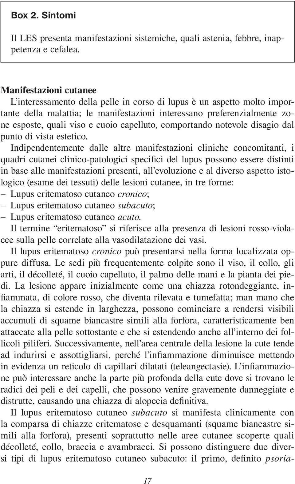 capelluto, comportando notevole disagio dal punto di vista estetico.