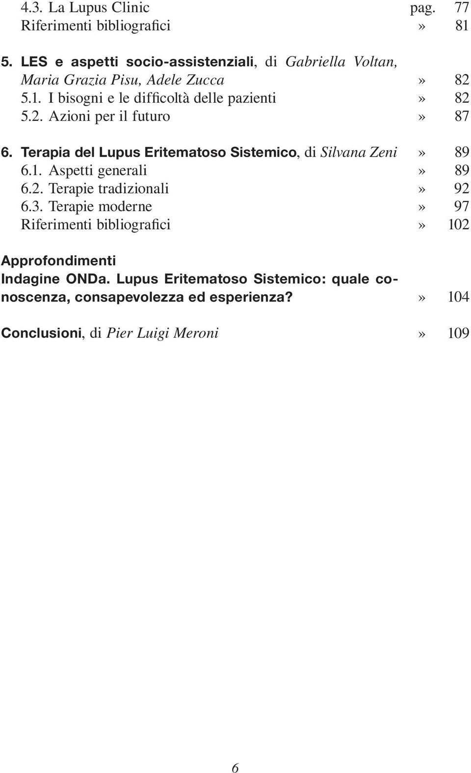 Aspetti generali 6.2. Terapie tradizionali 6.3. Terapie moderne Riferimenti bibliografici Approfondimenti Indagine ONDa.