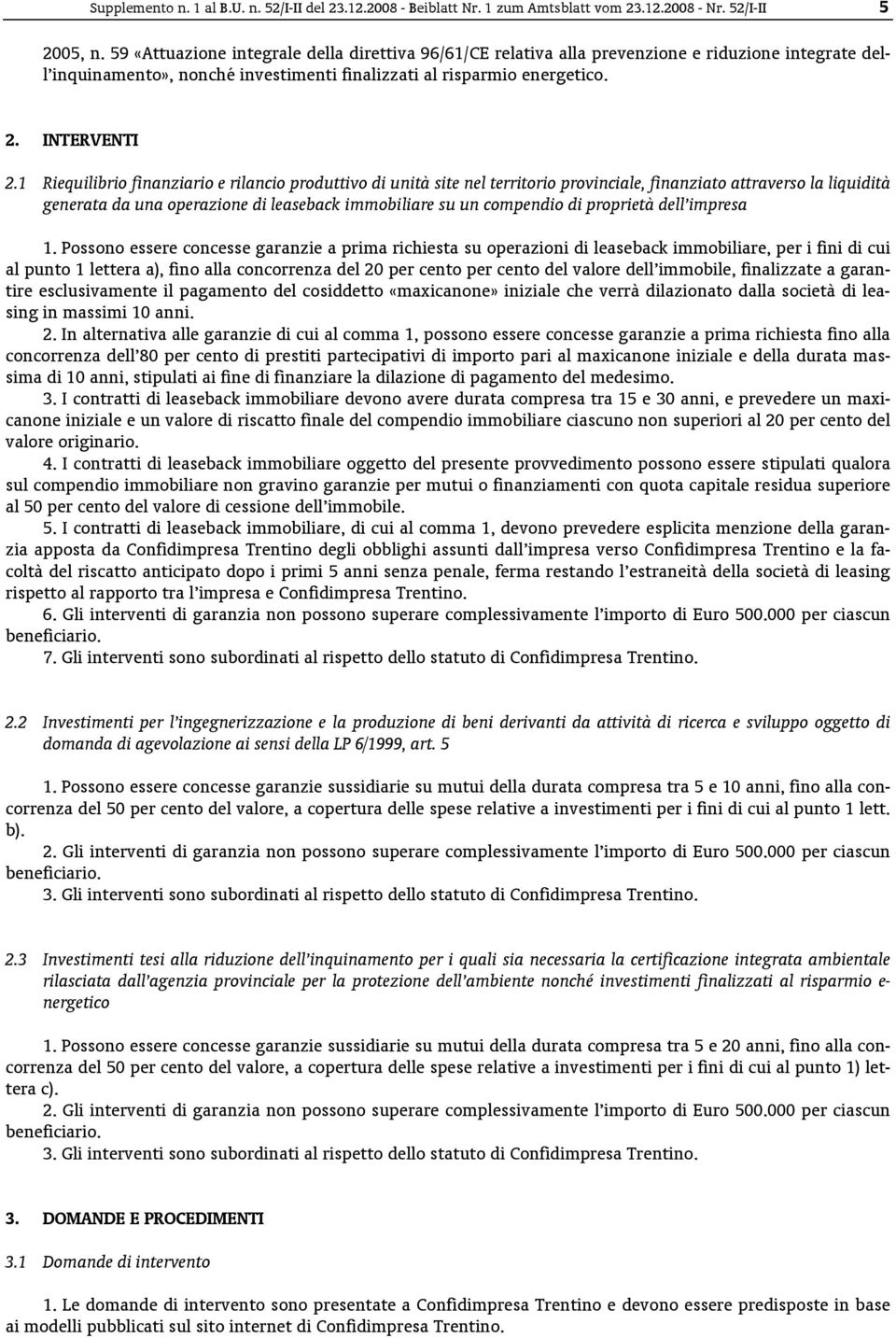 1 Riequilibrio finanziario e rilancio produttivo di unità site nel territorio provinciale, finanziato attraverso la liquidità generata da una operazione di leaseback immobiliare su un compendio di