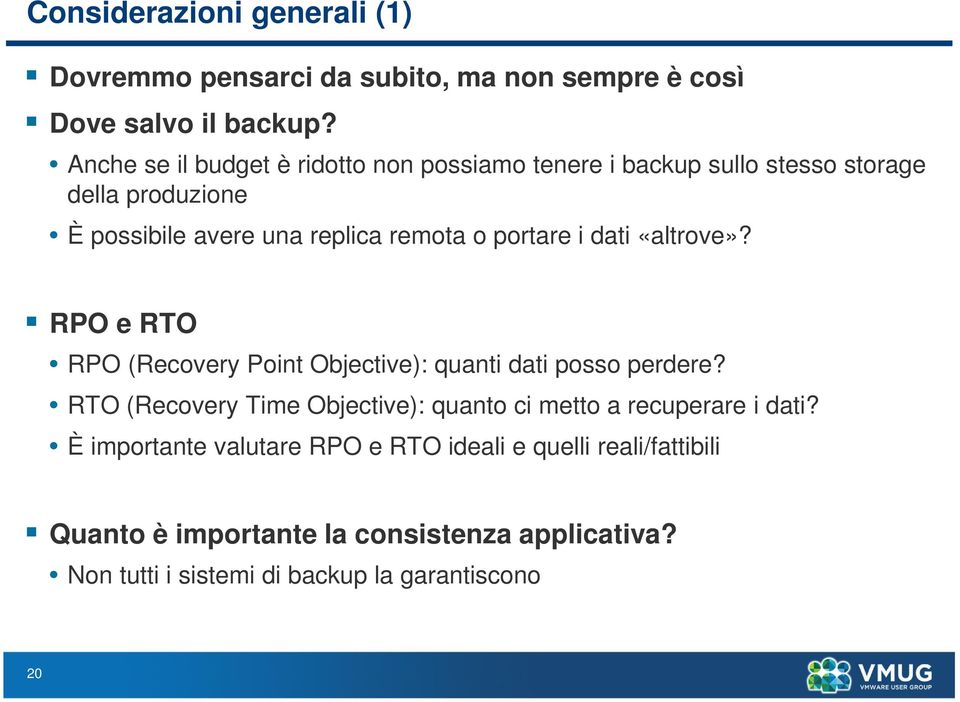 portare i dati «altrove»? RPO e RTO RPO (Recovery Point Objective): quanti dati posso perdere?