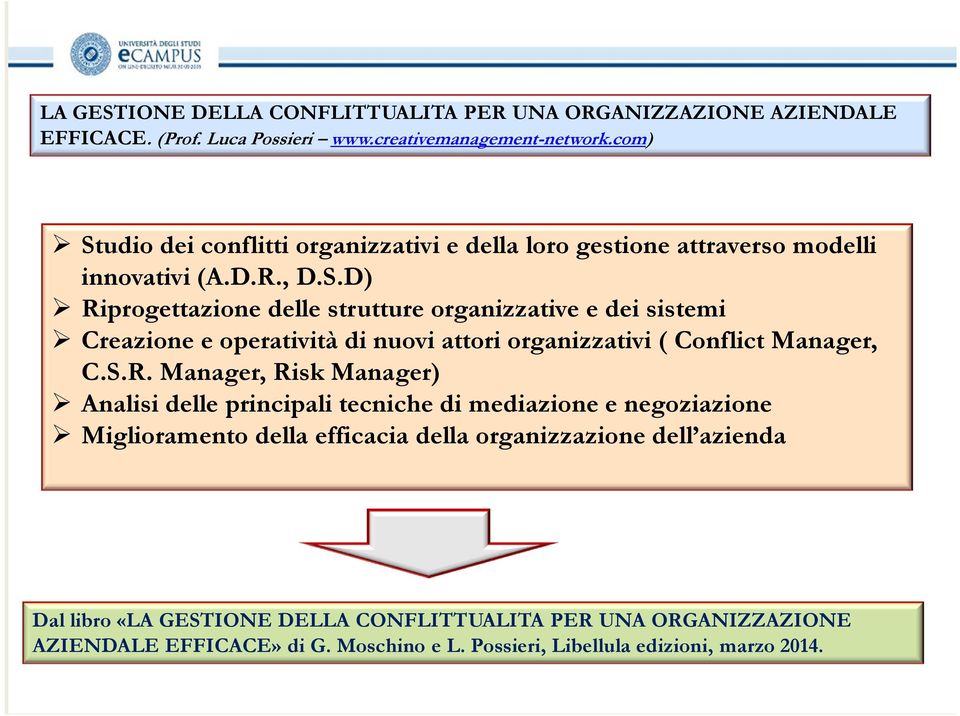 Manager, Risk Manager) Analisi delle principali tecniche di mediazione e negoziazione Miglioramento della efficacia della