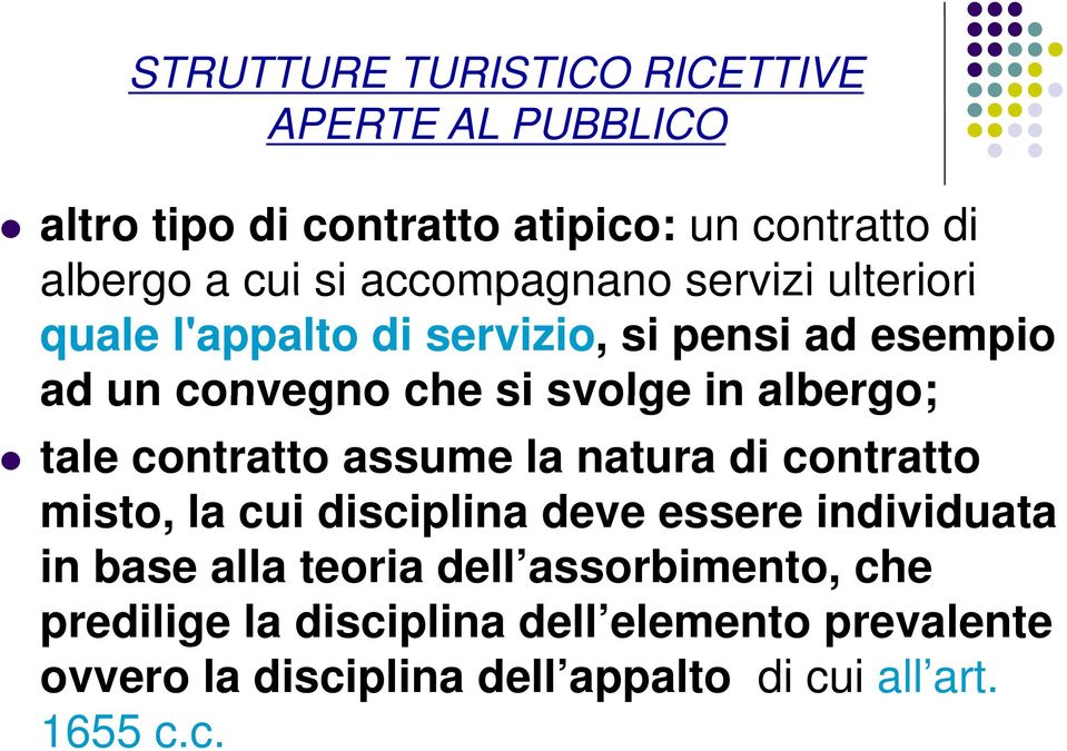 tale contratto assume la natura di contratto misto, la cui disciplina i deve essere individuata id in base alla teoria