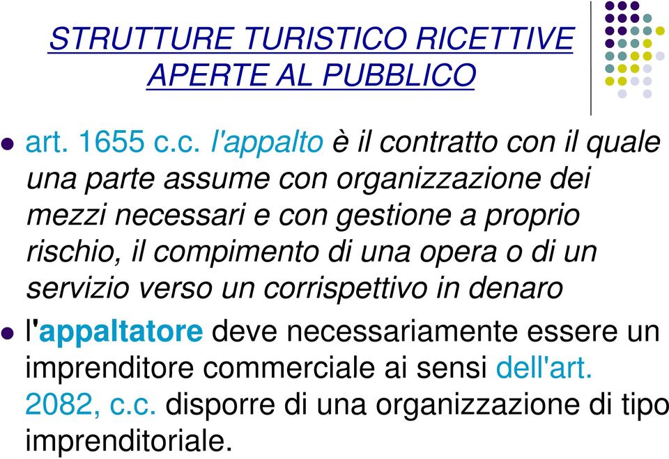 gestione a proprio rischio, il compimento di una opera o di un servizio verso un corrispettivo in denaro