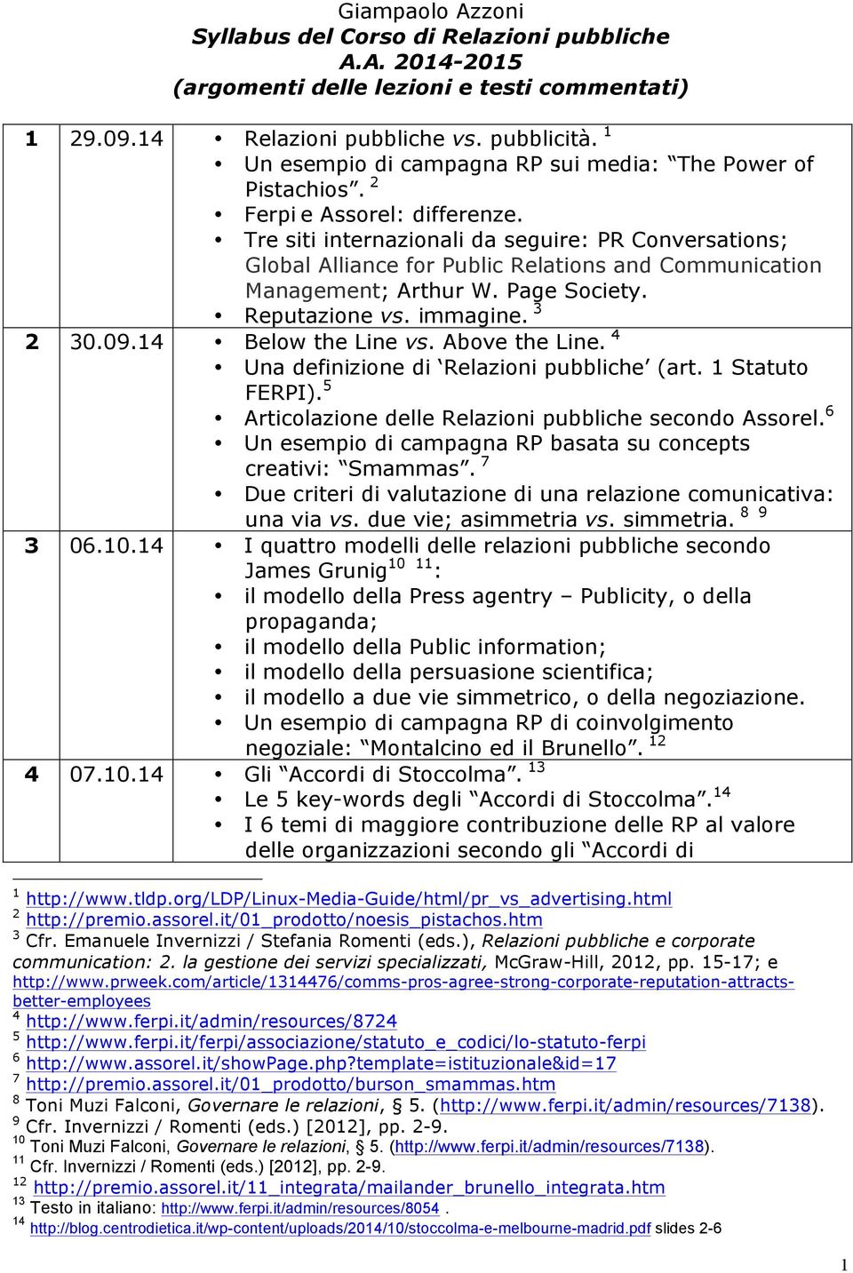 Tre siti internazionali da seguire: PR Conversations; Global Alliance for Public Relations and Communication Management; Arthur W. Page Society. Reputazione vs. immagine. 3 2 30.09.