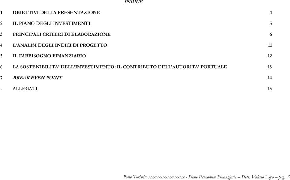 SOSTENIBILITA DELL INVESTIMENTO: IL CONTRIBUTO DELL AUTORITA PORTUALE 13 7 BREAK EVEN POINT 14