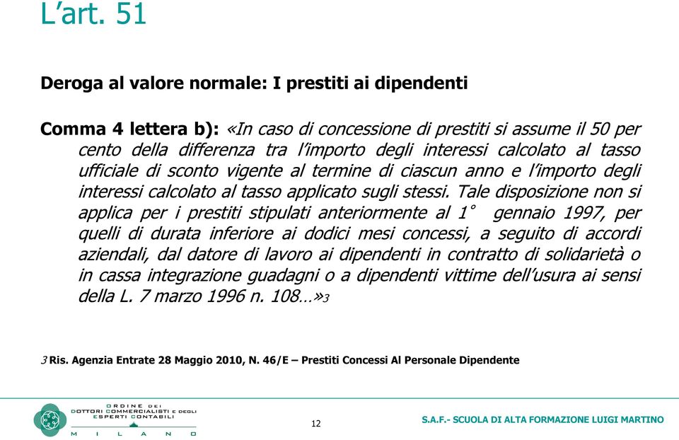 al tasso ufficiale di sconto vigente al termine di ciascun anno e l importo degli interessi calcolato al tasso applicato sugli stessi.