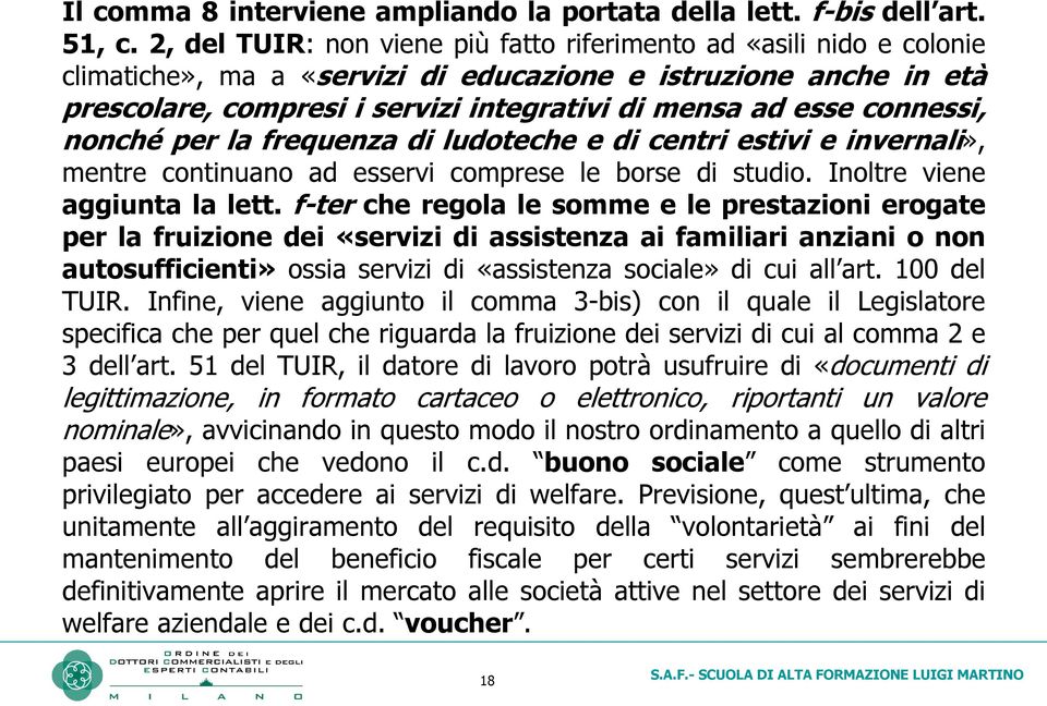 connessi, nonché per la frequenza di ludoteche e di centri estivi e invernali», mentre continuano ad esservi comprese le borse di studio. Inoltre viene aggiunta la lett.