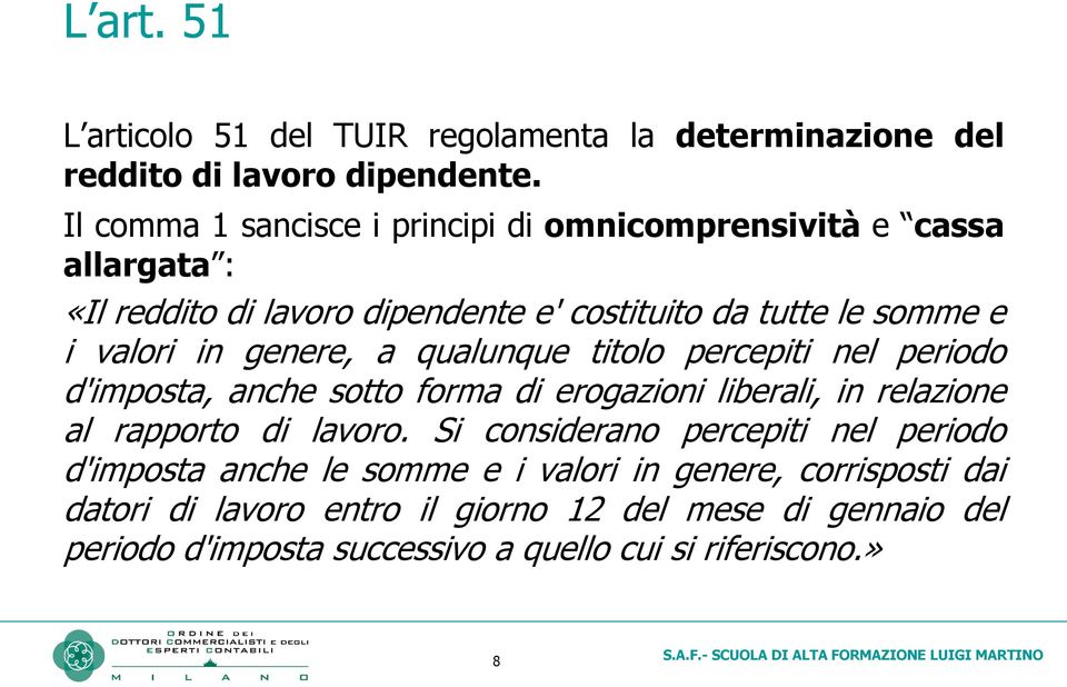 genere, a qualunque titolo percepiti nel periodo d'imposta, anche sotto forma di erogazioni liberali, in relazione al rapporto di lavoro.