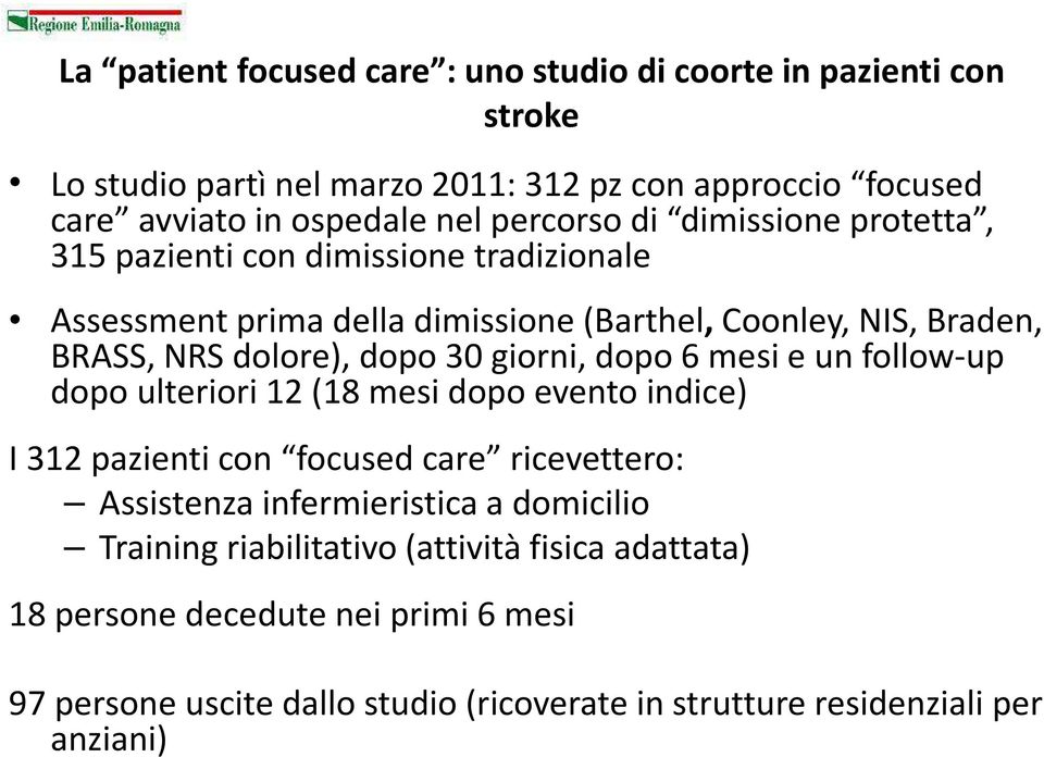 30 giorni, dopo 6 mesi e un follow-up dopo ulteriori 12 (18 mesi dopo evento indice) I 312 pazienti con focused care ricevettero: Assistenza infermieristica a