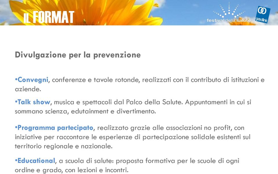 Programma partecipato, realizzato grazie alle associazioni no profit, con iniziative per raccontare le esperienze di partecipazione solidale