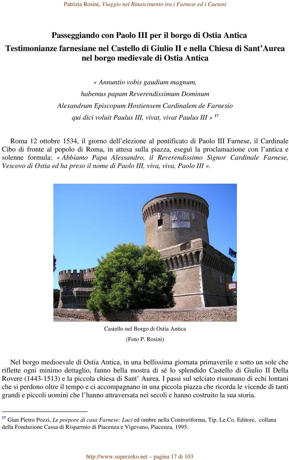 elezione al pontificato di Paolo III Farnese, il Cardinale Cibo di fronte al popolo di Roma, in attesa sulla piazza, eseguì la proclamazione con l antica e solenne formula: «Abbiamo Papa Alessandro,