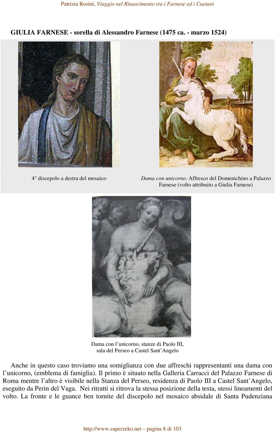 somiglianza con due affreschi rappresentanti una dama con l unicorno, (emblema di famiglia).