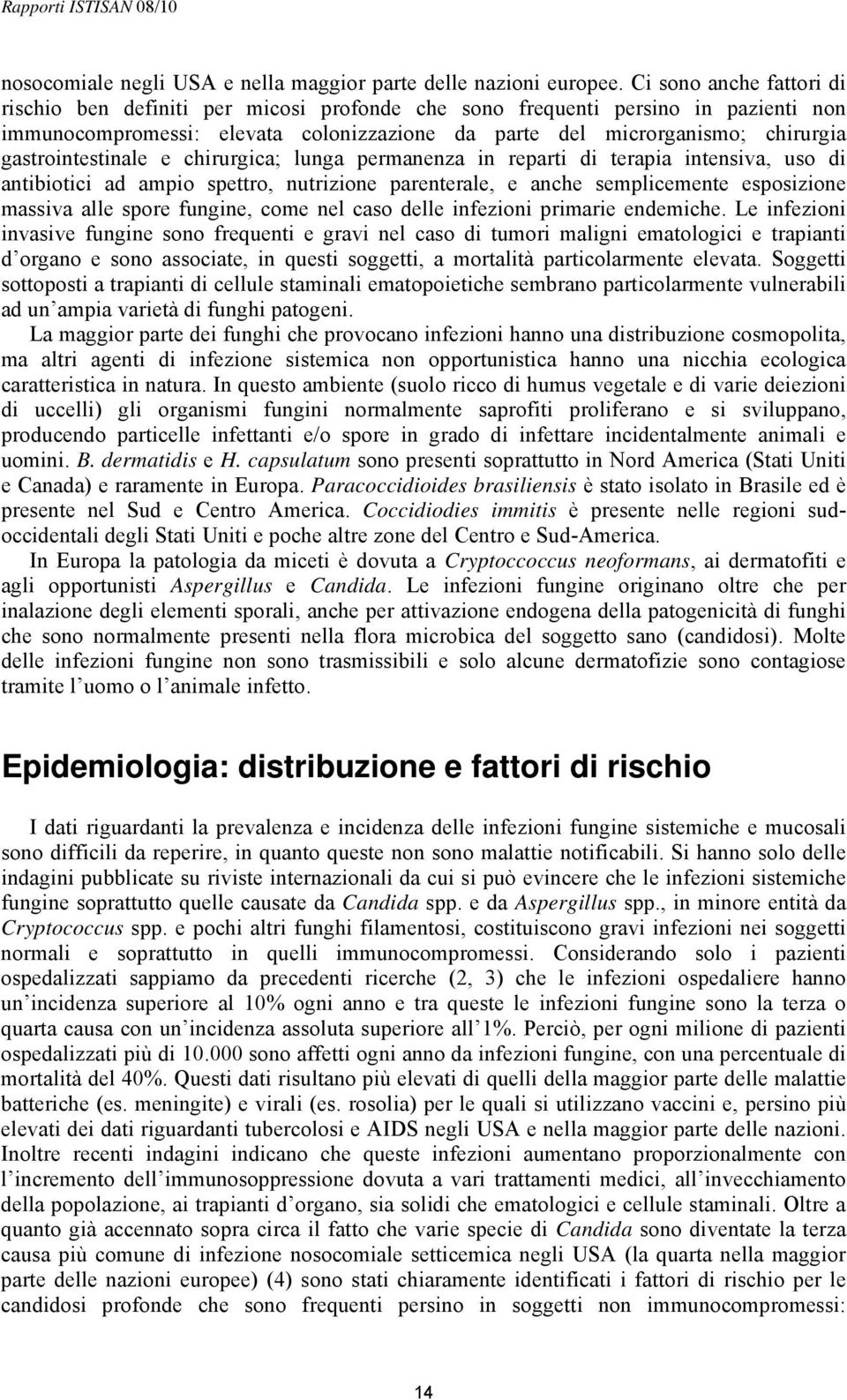 gastrointestinale e chirurgica; lunga permanenza in reparti di terapia intensiva, uso di antibiotici ad ampio spettro, nutrizione parenterale, e anche semplicemente esposizione massiva alle spore