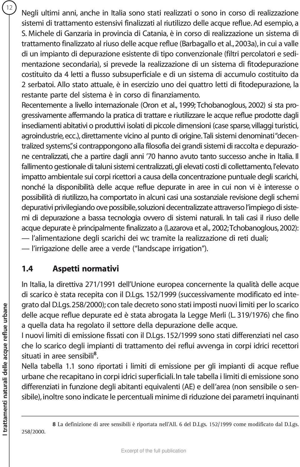 , 2003a), in cui a valle di un impianto di depurazione esistente di tipo convenzionale (filtri percolatori e sedimentazione secondaria), si prevede la realizzazione di un sistema di fitodepurazione