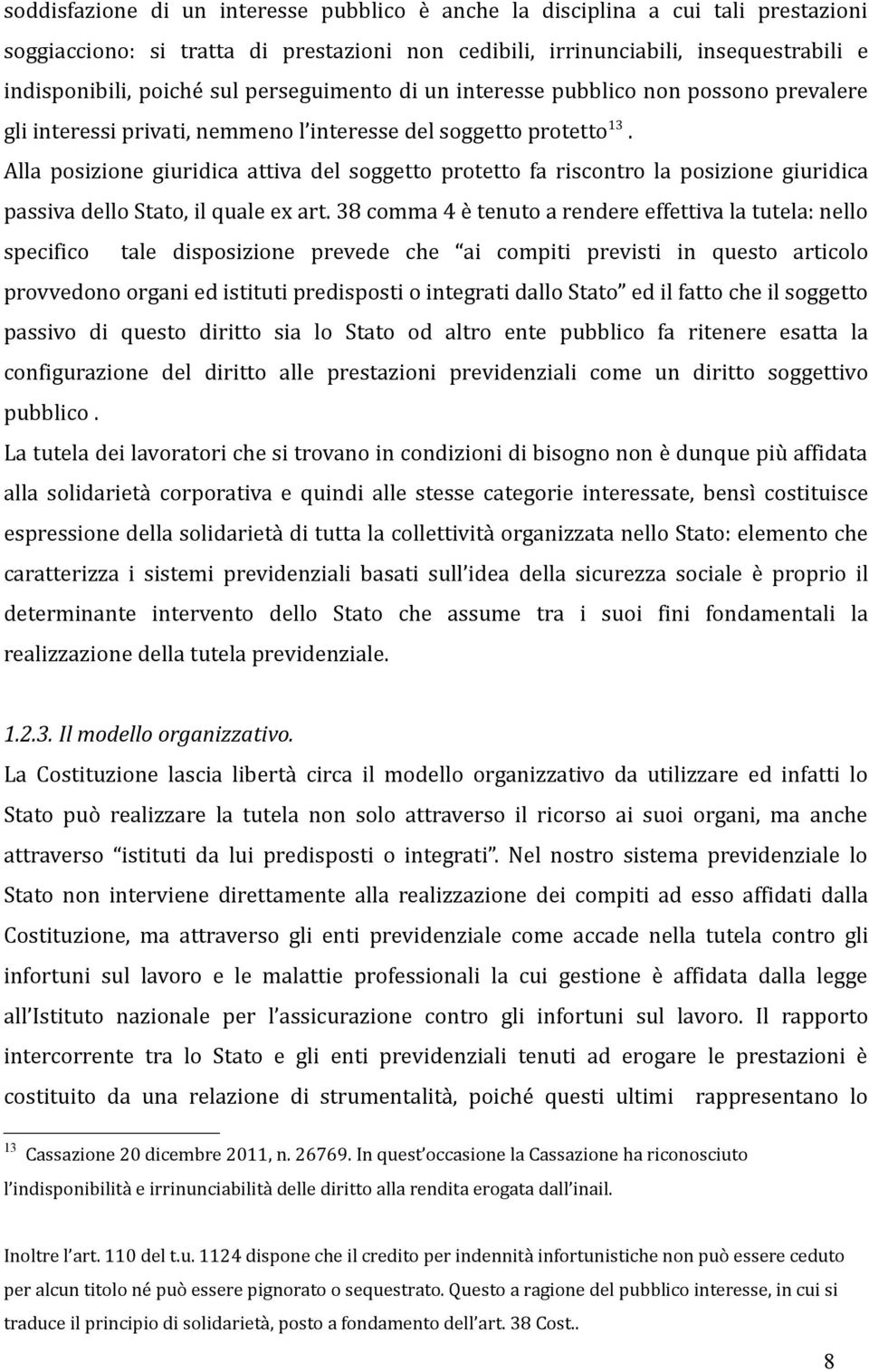 Alla posizione giuridica attiva del soggetto protetto fa riscontro la posizione giuridica passiva dello Stato, il quale ex art.