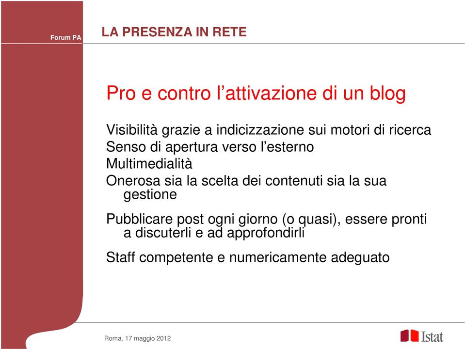 Onerosa sia la scelta dei contenuti sia la sua gestione Pubblicare post ogni giorno (o