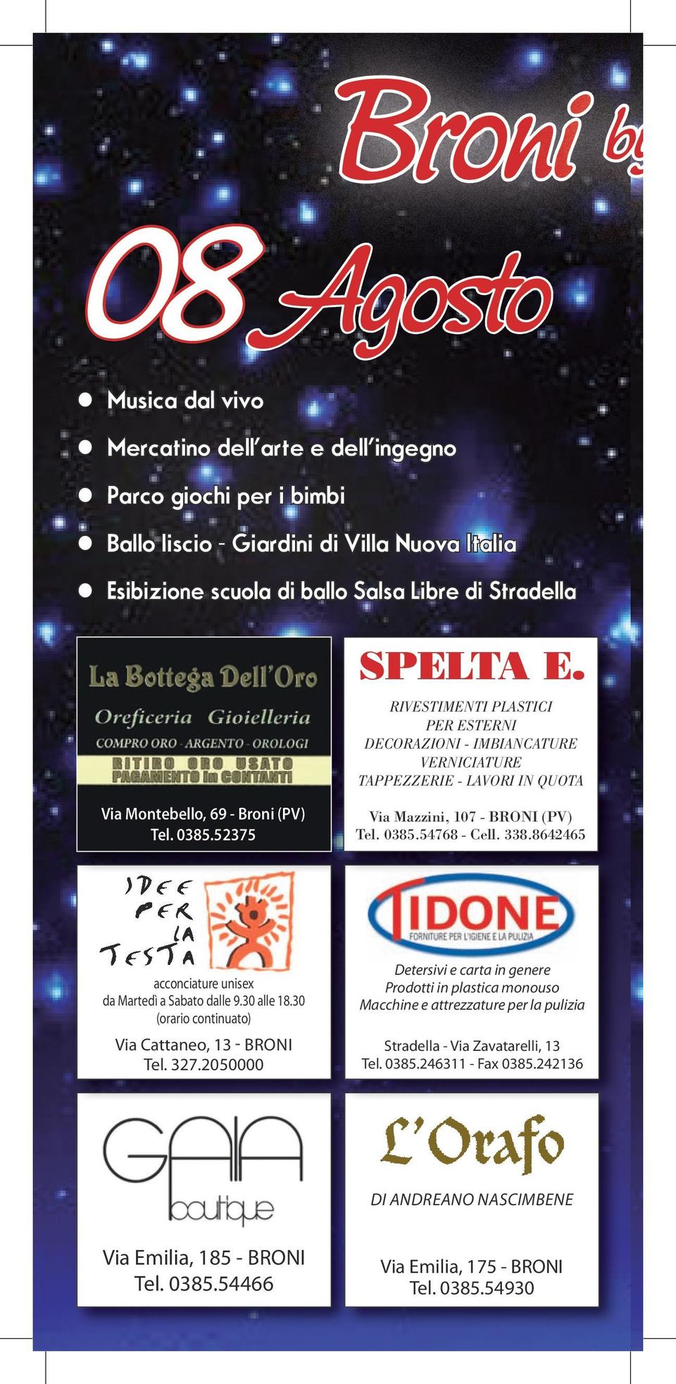 52375 Via Mazzini, 107 - BRONI (PV) Tel. 0385.54768 - Cell. 338.8642465 acconciature unisex da Martedì a Sabato dalle 9.30 alle 18.